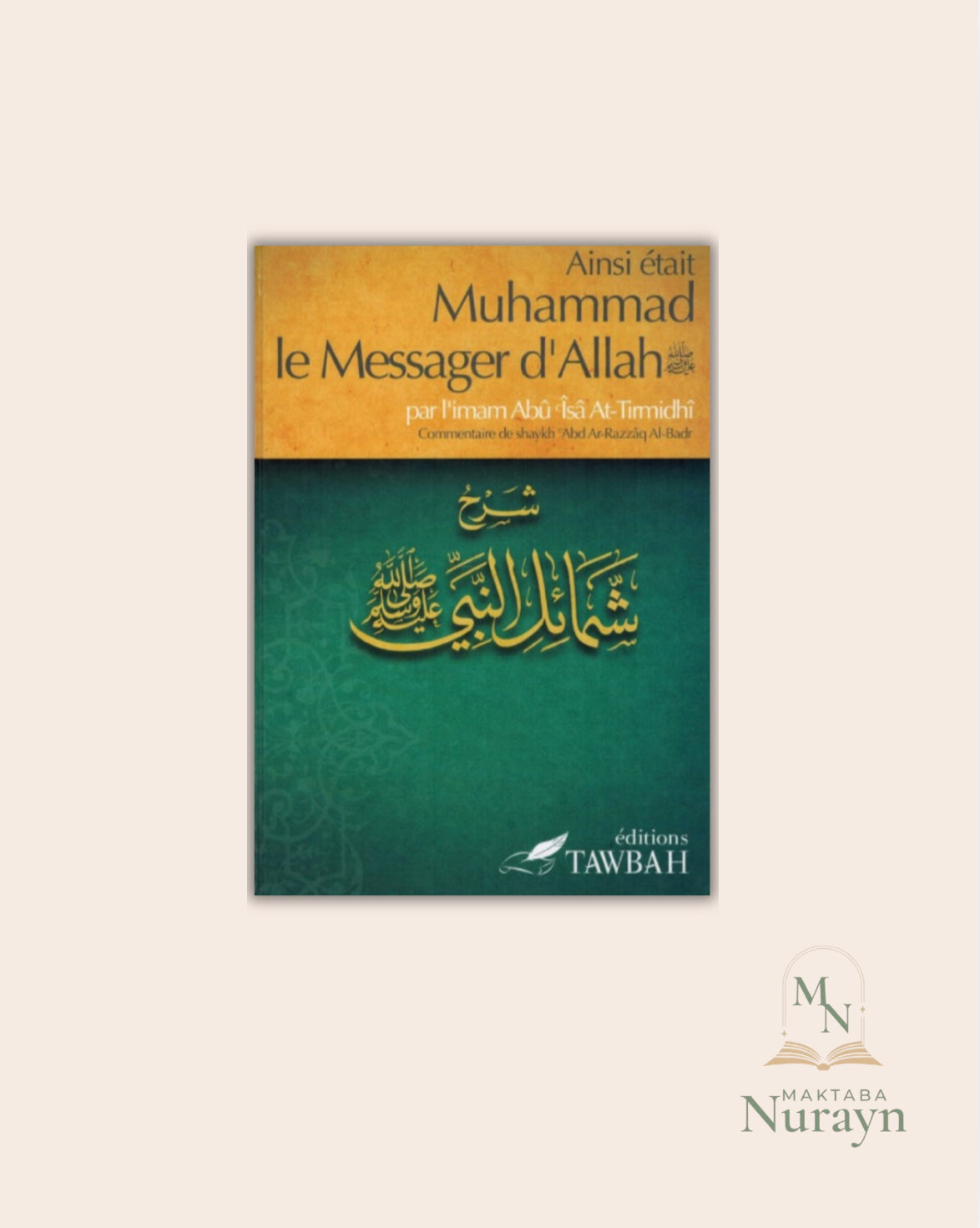 Ainsi Était Muhammad Le Messager D'Allah ﷺ , Par L'imâm Abû Îsâ At-Tirmidhi , Commentaire De 'Abd Ar-Razzak Al-Badr