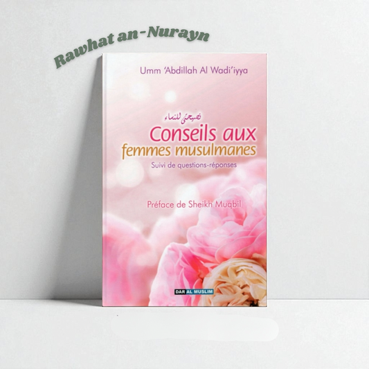 Conseils Aux Femmes Musulmanes D'après Umm Abdillah AL-Wadi-Iyya (Couverture Carton)